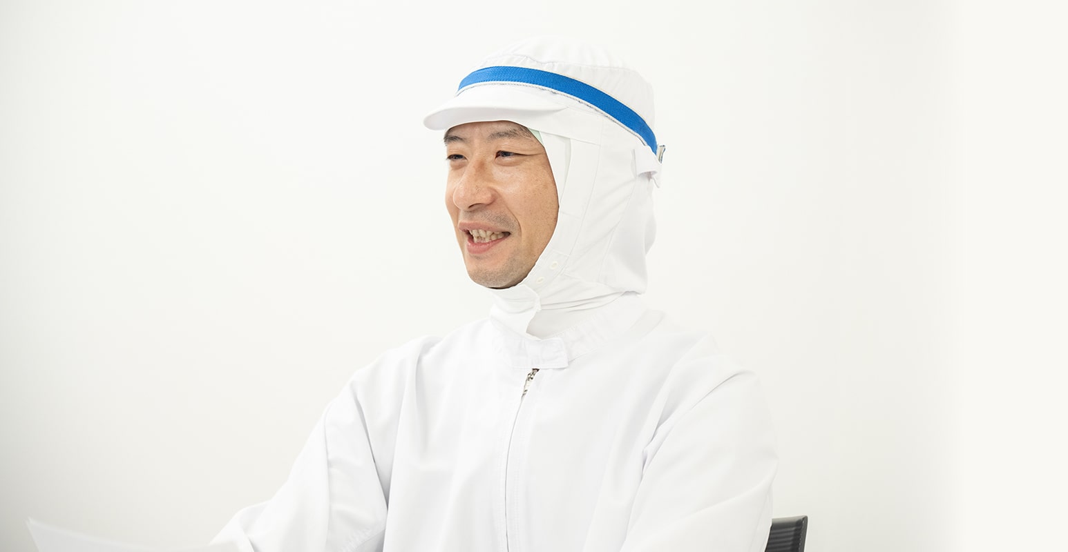 工場内を毎日巡回して全員の声を聞き、全員に助けてもらっています。